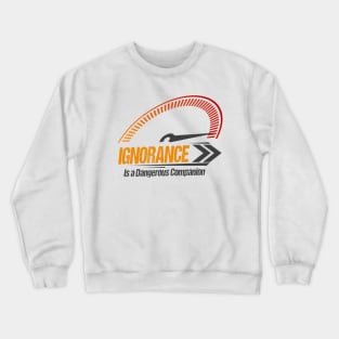 Ignorance is a Dangerous Companion Funny Vintage Style Crewneck Sweatshirt